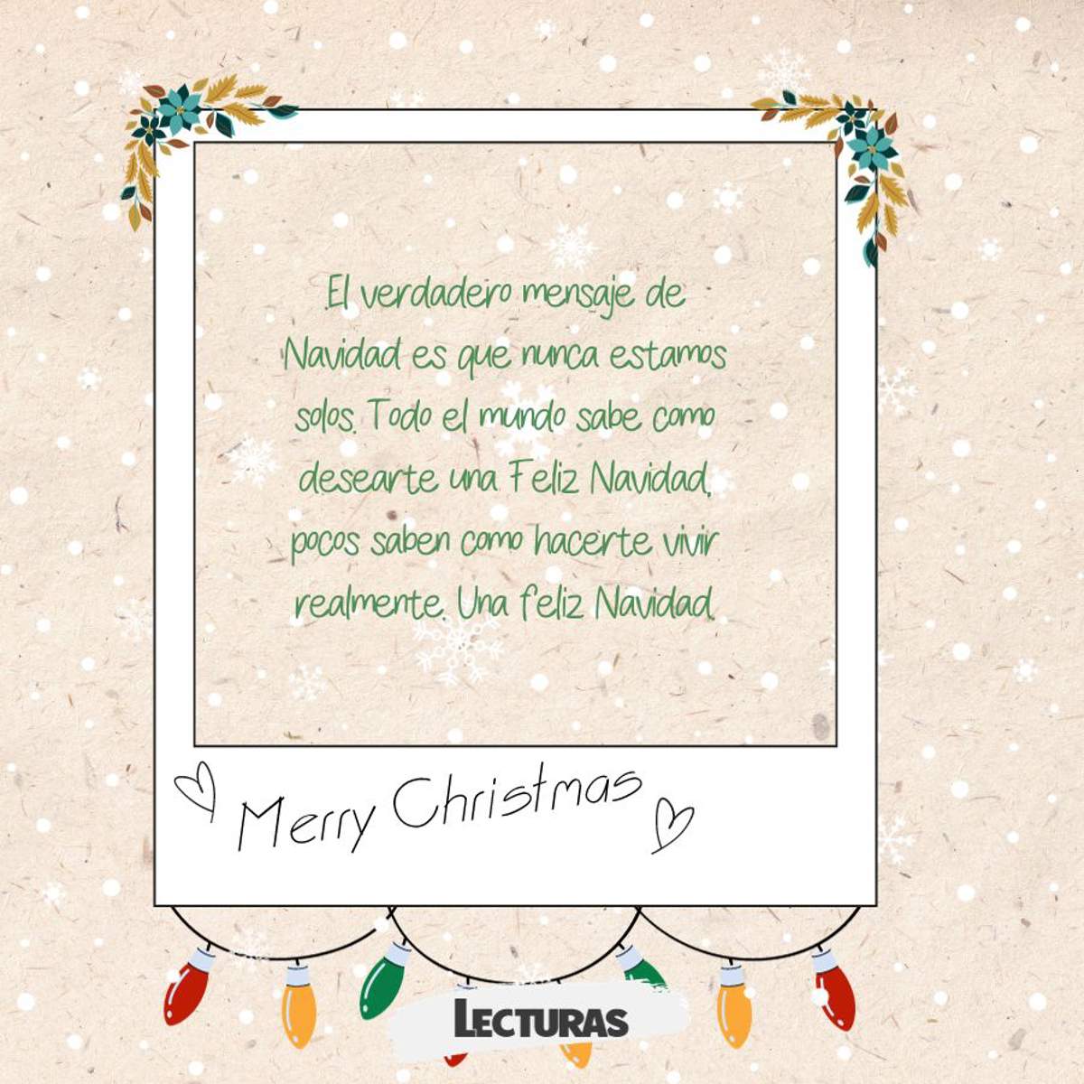 El verdadero mensaje de Navidad es que nunca estamos solos. Todo el mundo sabe cómo desearte una Feliz Navidad, pocos saben cómo hacerte vivir realmente. Una feliz Navidad.