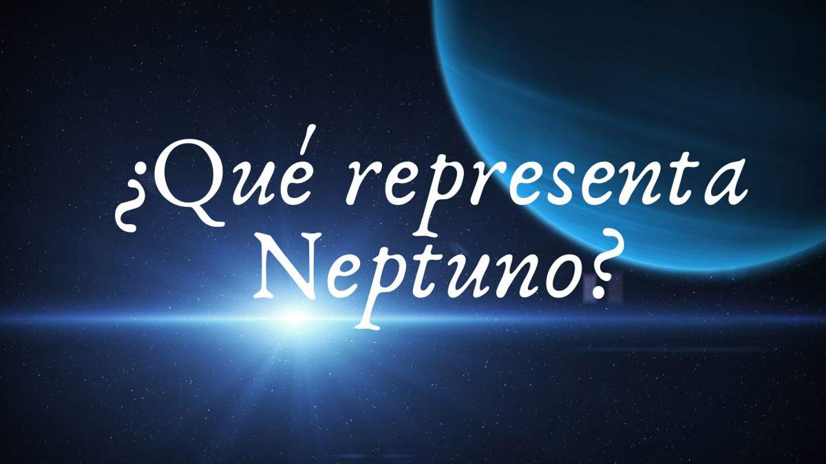 ¿Qué significa Neptuno en la astrología? Influencia sobre los signos y la carta natal 