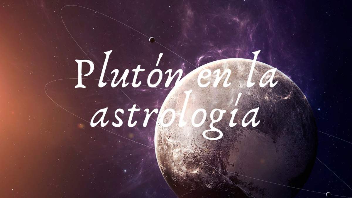 ¿Qué significa Plutón en la astrología? Influencia sobre los signos y la carta natal