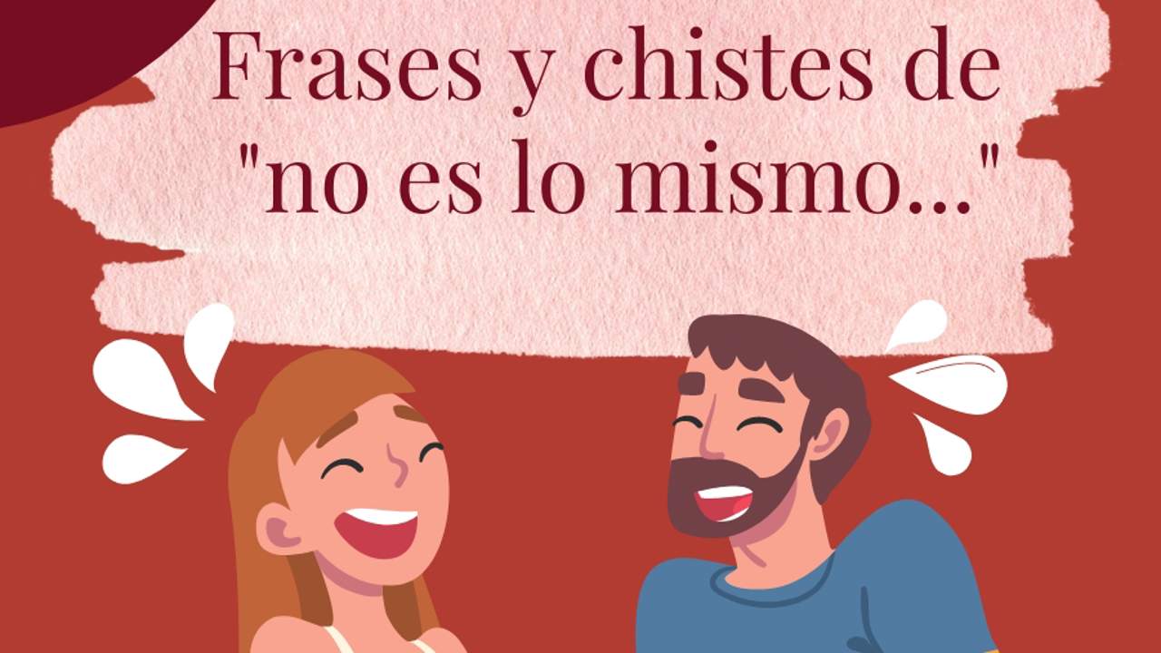 15 frases y chistes de "no es lo mismo"