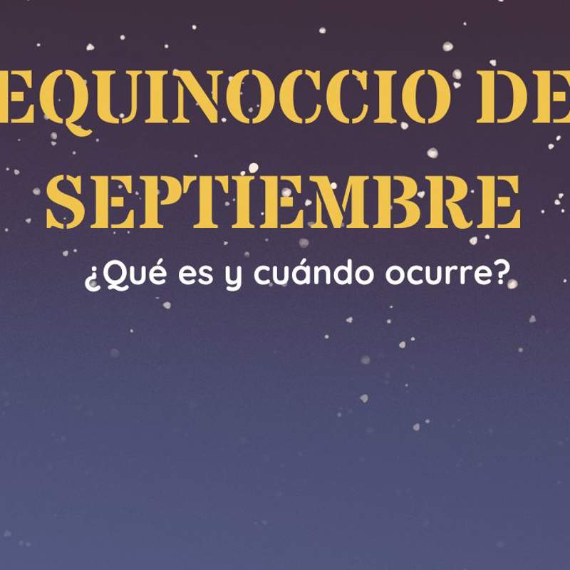 Equinoccio de septiembre: en qué consiste y cómo cambiará la vida de los signos del zodiaco la llegada del otoño