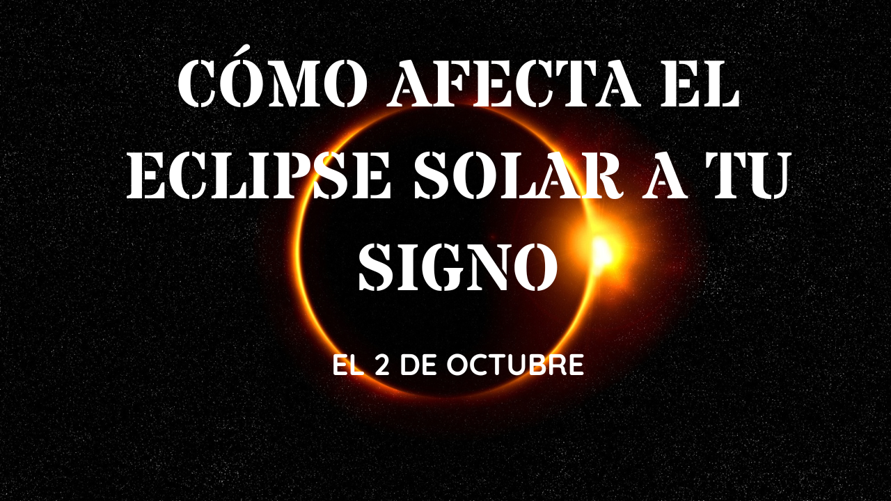 Eclipse solar del 2 de octubre: así afectará a tu signo del zodiaco en el amor, el trabajo y la suerte