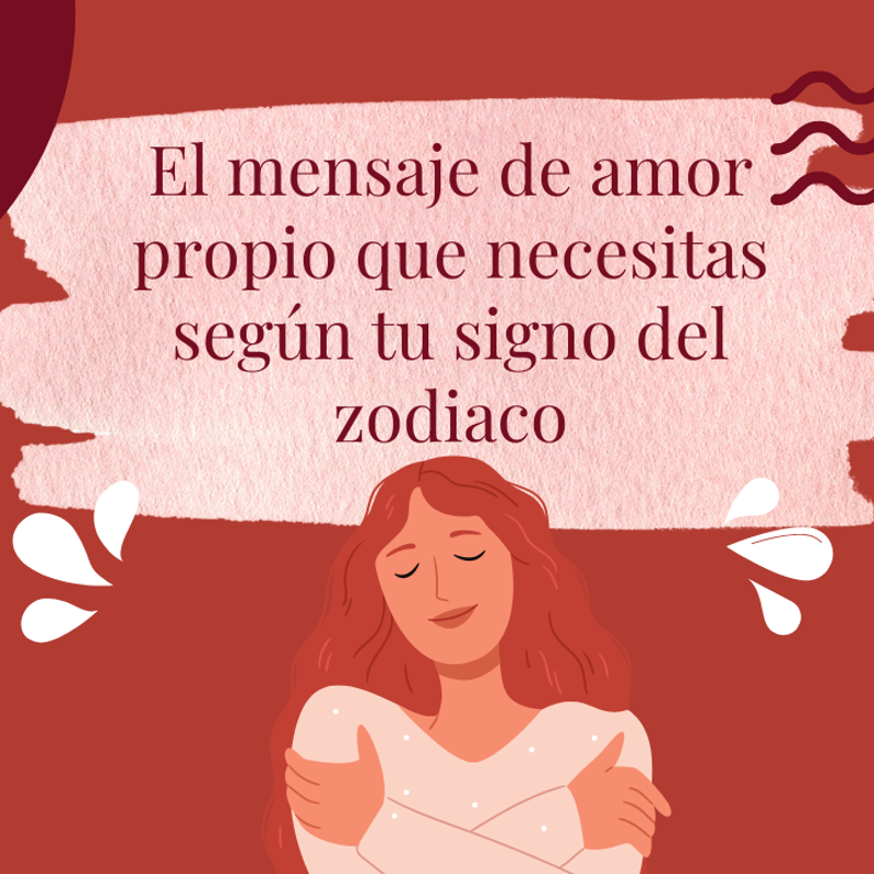 El mensaje de amor propio que necesitas según tu signo del zodiaco