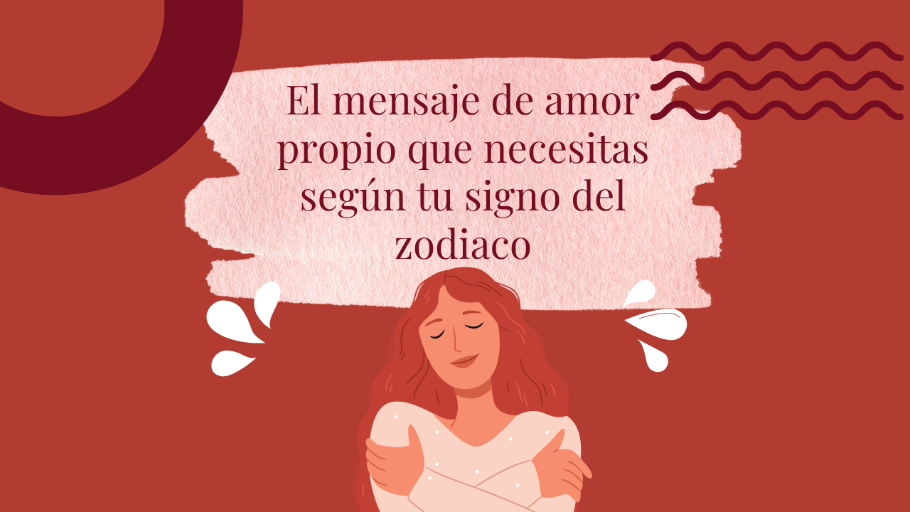 El mensaje de amor propio que necesitas según tu signo del zodiaco