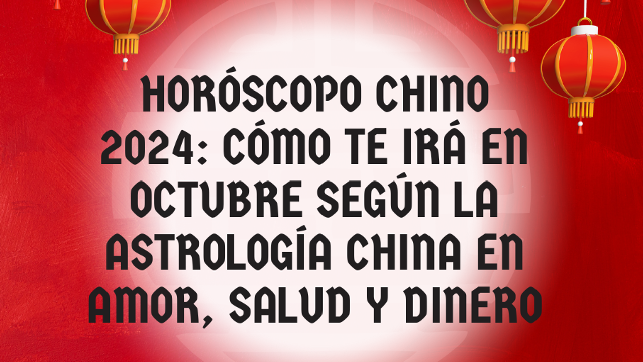 Horóscopo chino 2024: Cómo te irá en octubre según la astrología china en amor, salud y dinero