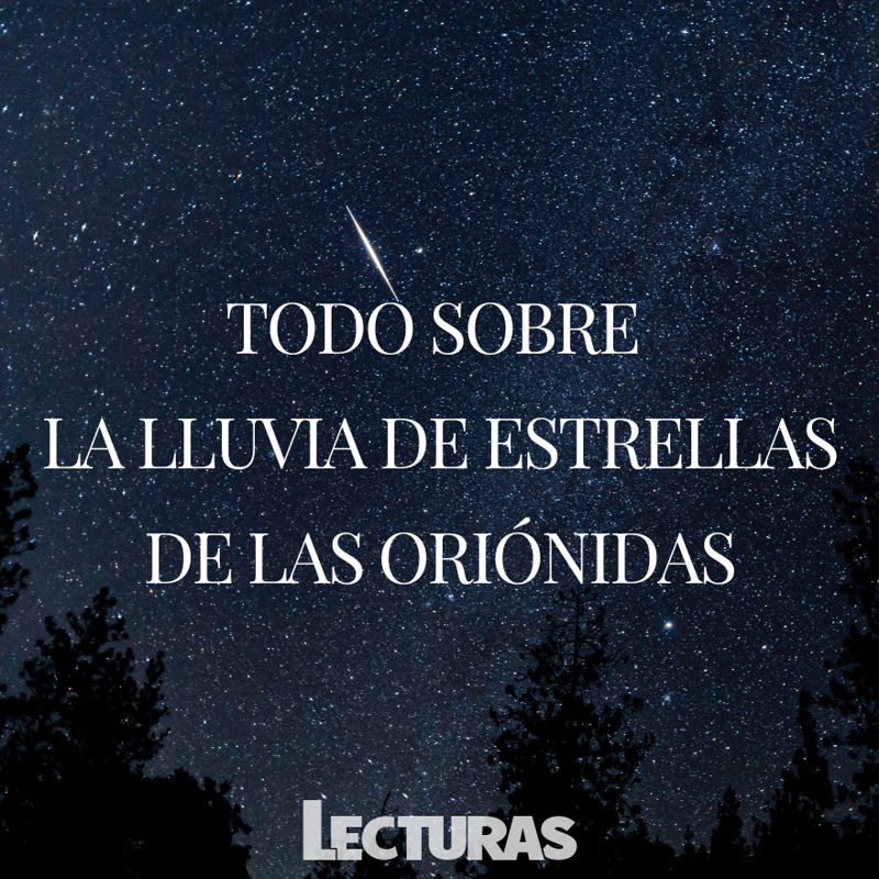 Lluvia de estrellas de las Oriónidas: cuándo serán, dónde verlas y cómo afectará a los signos del zodiaco