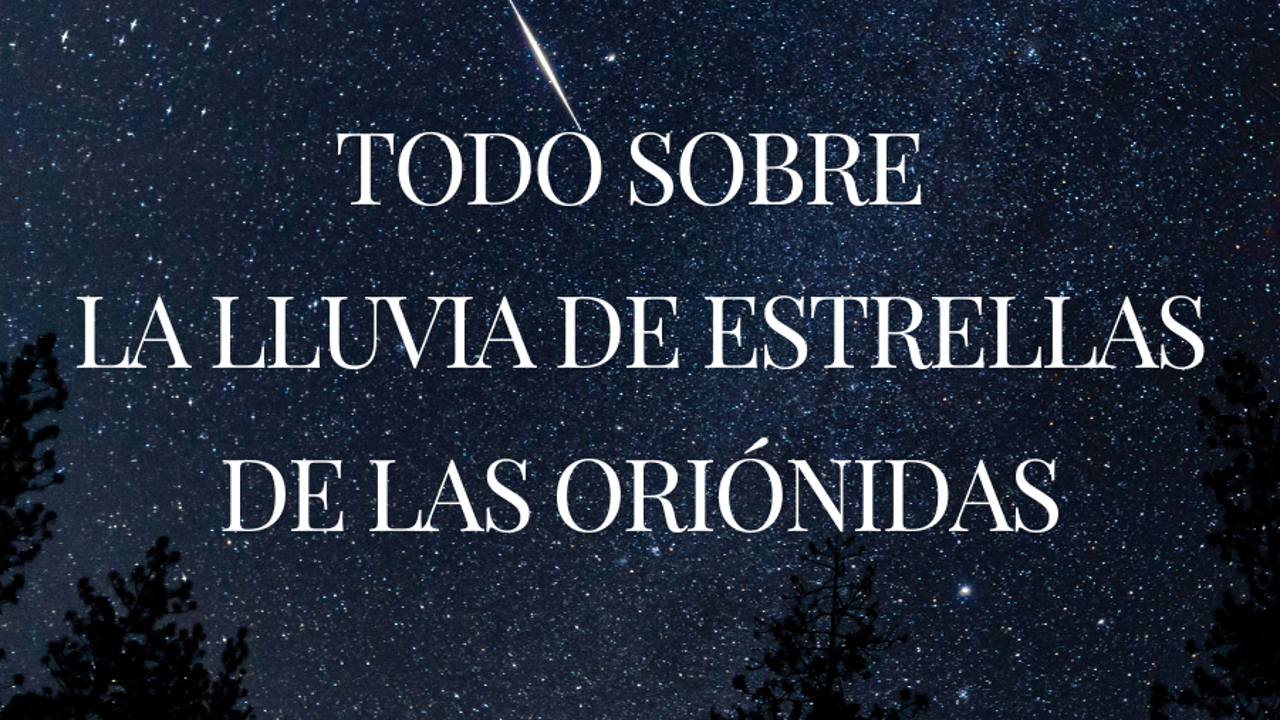 Lluvia de estrellas de las Oriónidas: cuándo serán, dónde verlas y cómo afectará a los signos del zodiaco