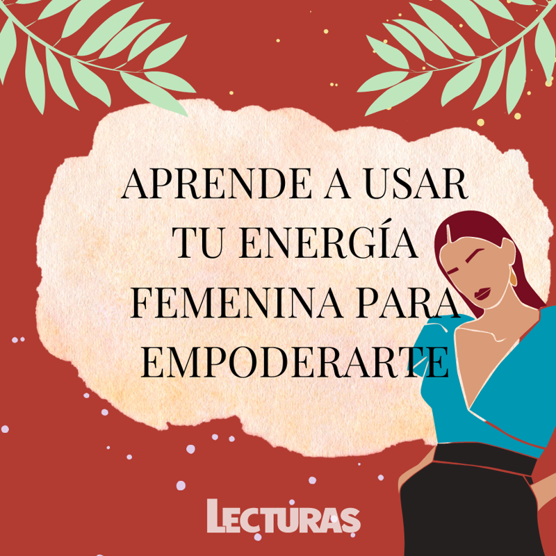 Aprende a usar tu energía femenina para empoderarte y equilibrar tu bienestar interior